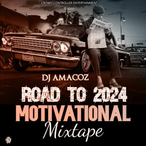 DJ Amacoz – Road To 2024 (Motivational Mixtape)